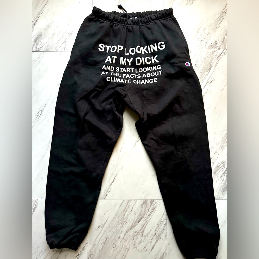 Pizza slime Champion Stop Looking at my Dick Climate Change sweatpants.